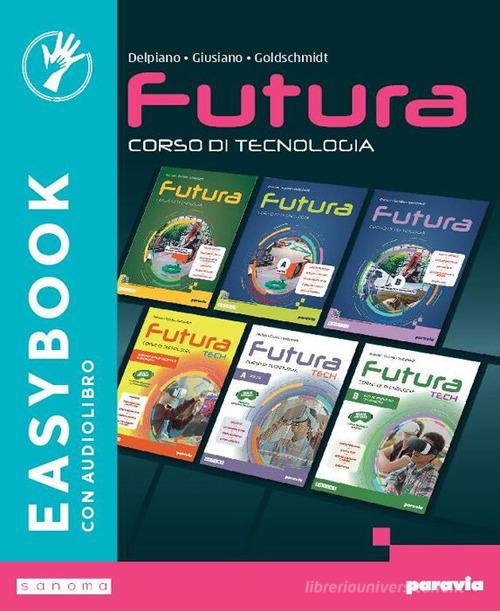 Futura. Corso di Tecnologia. Easybook. Per la Scuola media. Con e-book. Con espansione online di Andrea Delpiano, Mattia Giusiano, Eva Goldschmidt edito da Paravia