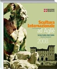 Scultura internazionale ad Agliè. Catalogo della mostra (Torino, 1 giugno-12 ottobre 2008). Ediz. italiana e inglese edito da Allemandi
