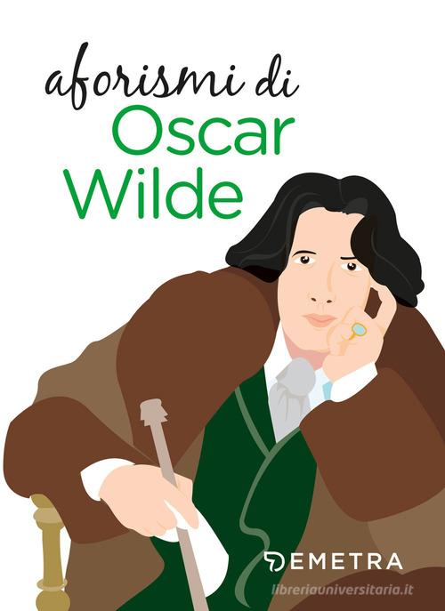 Aforismi di Oscar Wilde edito da Demetra
