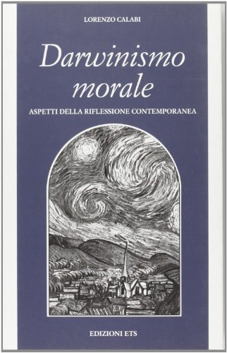 Darwinismo morale. Aspetti della riflessione contemporanea di Lorenzo Calabi edito da Edizioni ETS