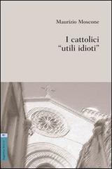I cattolici «utili idioti» di Maurizio Moscone edito da Aracne