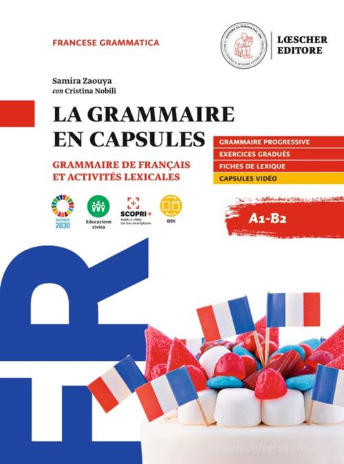 La grammaire en capsules. Grammaire de francais et activites lexicales.  A1-B2. Per le Scuole superiori. Con e-book. Con espansione online  (9788858336588): 2% di Sconto