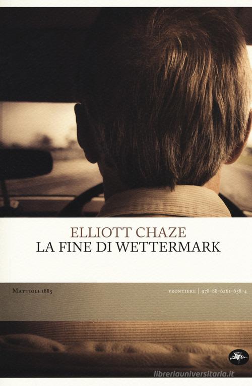 La fine di Wettermark di Elliott Chaze edito da Mattioli 1885