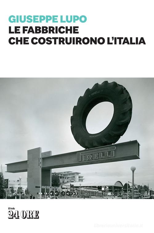 Le fabbriche che costruirono l'Italia di Giuseppe Lupo edito da Il Sole 24 Ore