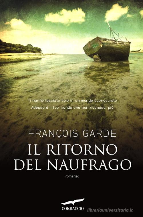 Il ritorno del naufrago di François Garde edito da Corbaccio
