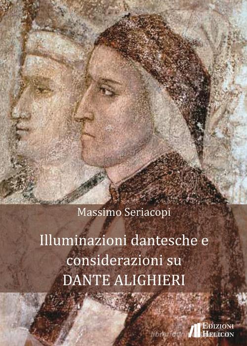 Illuminazioni dantesche e considerazioni su Dante Alighieri di Massimo Seriacopi edito da Helicon