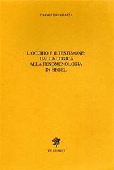 L' occhio e il testimone; dalla logica alla fenomenologia in Hegel di Carmelo Meazza edito da Edizioni ETS