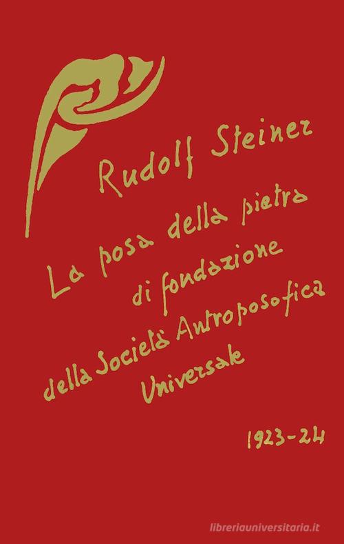 La posa della pietra di fondazione della Società Antroposofica Universale di Rudolf Steiner edito da Editrice Antroposofica