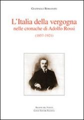L' Italia della vergogna nelle cronache di Adolfo Rossi (1857-1921) di Gianpaolo Romanato edito da Longo Angelo