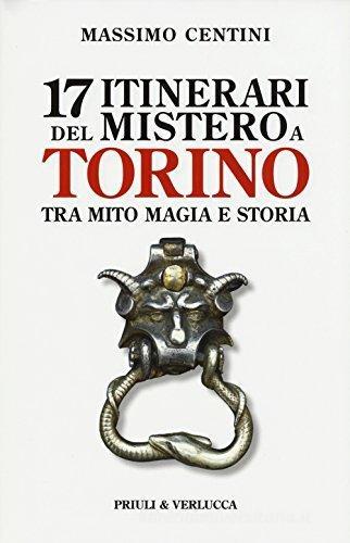 17 itinerari del mistero a Torino. Tra mito magia e storia di Massimo Centini edito da Priuli & Verlucca