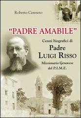 «Padre Amabile». Cenni biografici di Padre Luigi Risso. Missionario genovese del P.I.M.E. di Roberto Cereseto edito da ERGA