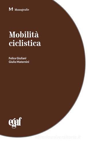 Mobilità ciclistica di Felice Giuliani, Giulio Maternini edito da Egaf