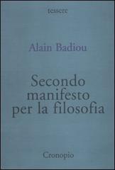 Secondo manifesto per la filosofia di Alain Badiou edito da Cronopio