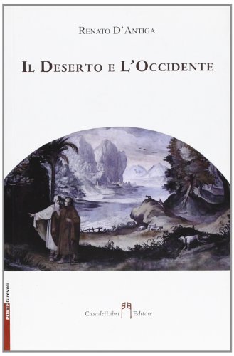 Il deserto e l'Occidente di Renato D'Antiga edito da Casadeilibri