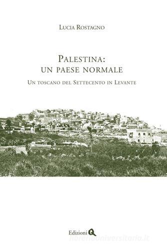 Palestina: un paese normale. Un toscano del Settecento in Levante di Lucia Rostagno edito da Edizioni Q