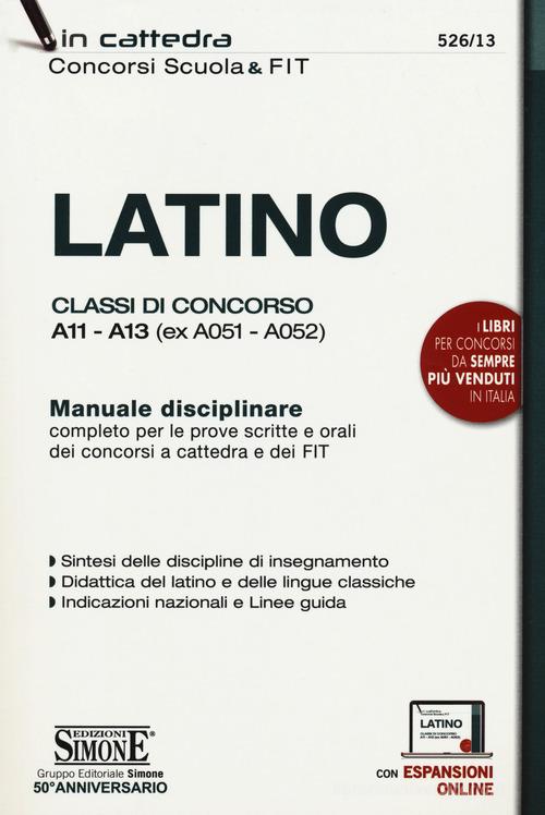 Latino. Classi di concorso A11-A13 (ex A051-A052). Manuale disciplinare completo per le prove scritte e orali dei concorsi a cattedra e dei FIT. Con aggiornamento on edito da Edizioni Giuridiche Simone