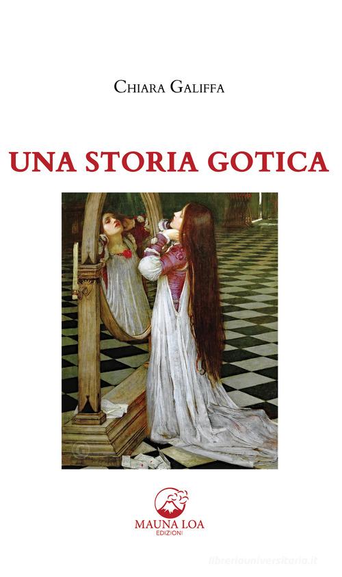 Libro Una storia gotica di Chiara Galiffa di Mauna Loa Edizioni