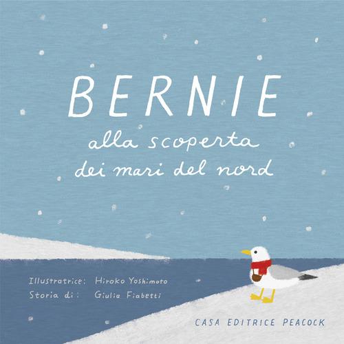 Bernie alla scoperta dei mari del Nord di Giulia Fiabetti edito da Casa editrice Peacock