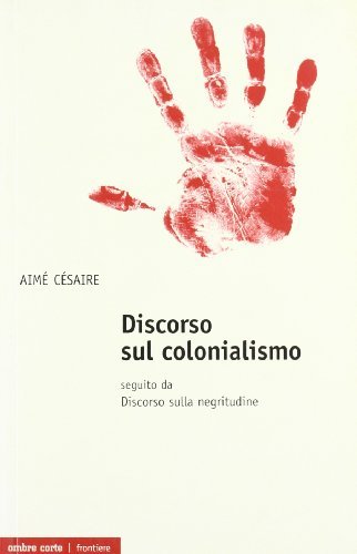 Discorso sul colonialismo. Seguito dal «Discorso sulla negritudine» di Aimé Césaire edito da Ombre Corte