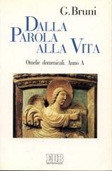 Dalla parola alla vita. Omelie domenicali. Anno A di Giancarlo Bruni edito da EDB