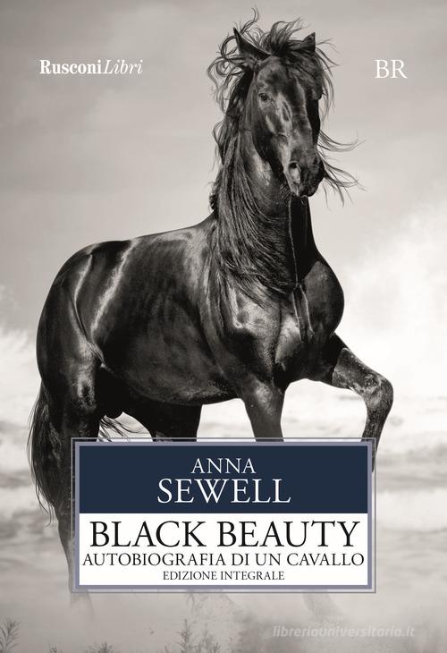 Black Beauty. Autobiografia di un cavallo. Ediz. integrale di Anna Sewell edito da Rusconi Libri