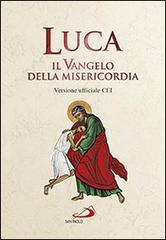 Luca. Il Vangelo della misericordia. Versione ufficiale CEI edito da San Paolo Edizioni