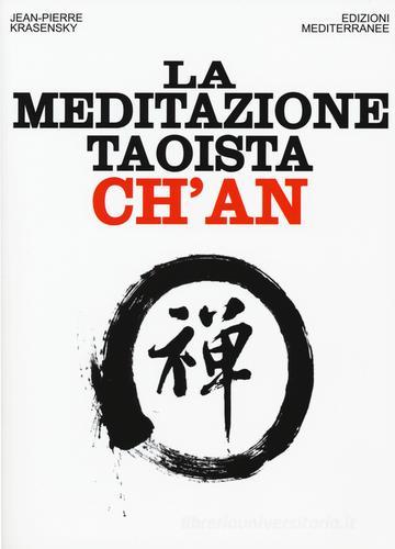 La meditazione taoista ch'an di Jean-Pierre Krasensky edito da Edizioni Mediterranee