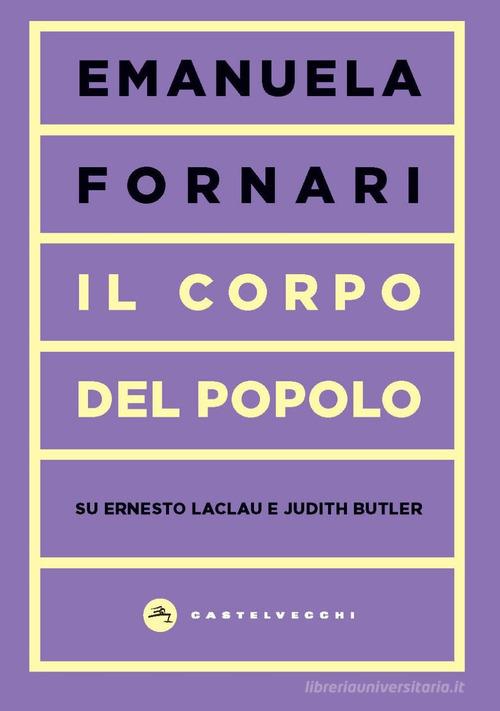 Il corpo del popolo. Su Ernesto Laclau e Judith Butler di Emanuela Fornari edito da Castelvecchi