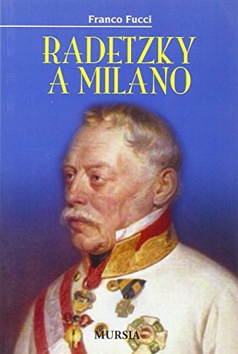 Radetzsky a Milano di Franco Fucci edito da Ugo Mursia Editore