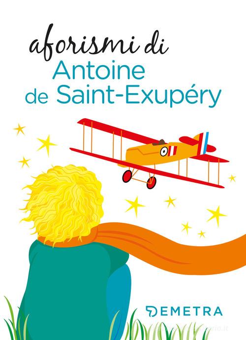 Aforismi di Antoine de Saint-Exupéry edito da Demetra