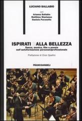 Ispirati dalla bellezza. Danza, musica, film e poesia nell'autoformazione personale e professionale di Luciano Ballabio edito da Franco Angeli