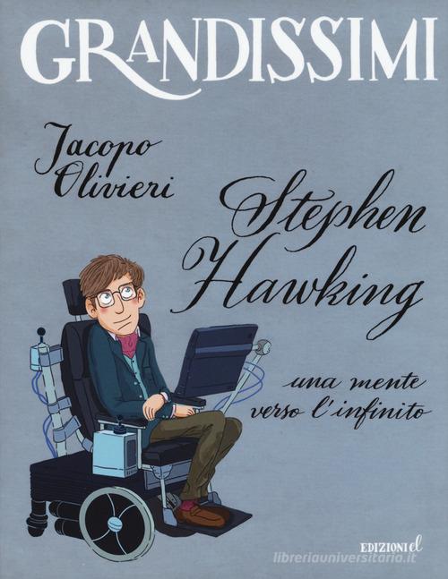 Stephen Hawking. Una mente verso l'infinito. Ediz. a colori di Jacopo  Olivieri - 9788847736597 in Persone e luoghi
