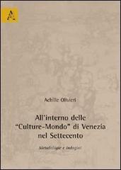 All'interno delle «Culture-Mondo» di Venezia nel Settencento. Metodologie e indagini di Achille Olivieri edito da Aracne