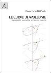 Le curve di Apollonio. Tradizione e innovazione nei processi risolutivi. Con CD-ROM di Francesco Di Paola edito da Aracne
