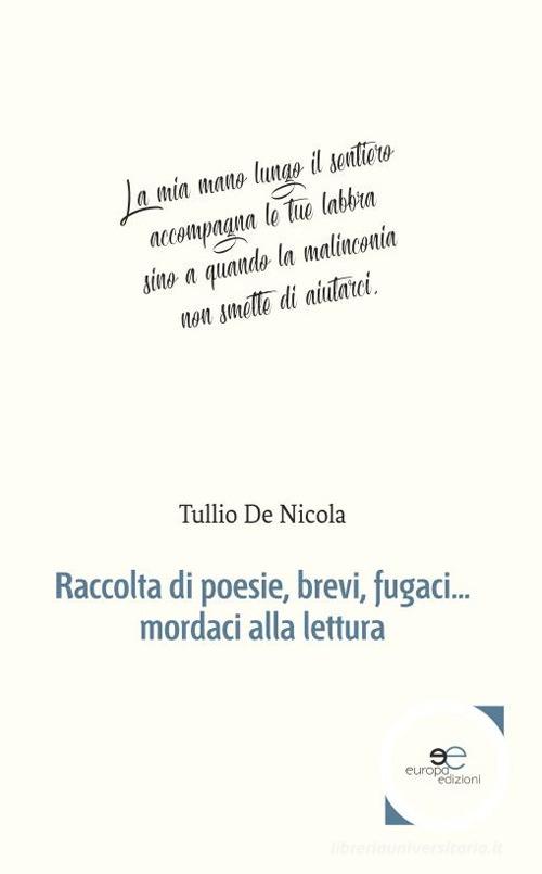 Raccolta di poesie, brevi, fugaci... mordaci alla lettura di Tullio De Nicola edito da Europa Edizioni