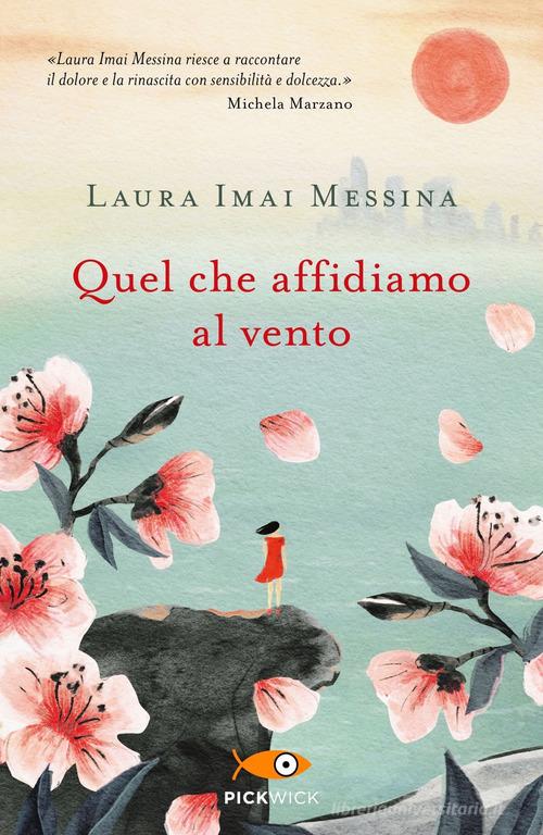 Quel che affidiamo al vento di Laura Imai Messina edito da Piemme