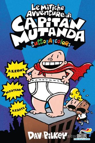 Le mitiche avventure di Capitan Mutanda di Dav Pilkey edito da Piemme