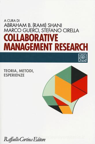 Collaborative management research. Teoria, metodi, esperienze edito da Raffaello Cortina Editore
