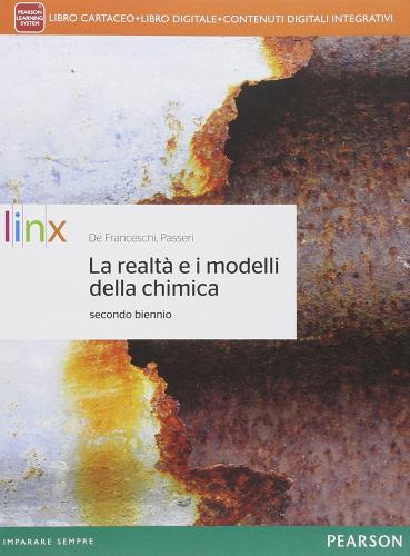 Realtà e i modelli della chimica. Per la 3ª e 4ª classe delle Scuole superiori. Con e-book. Con espansione online di Giovanni De Franceschi, Luciano Passeri edito da Linx