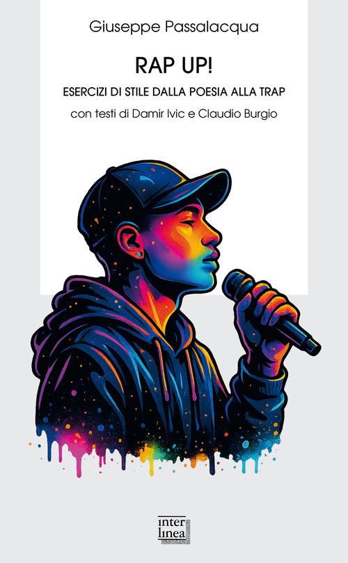 Rap up! Esercizi di stile dalla poesia alla trap di Giuseppe Passalacqua edito da Interlinea