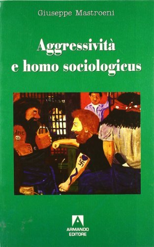 L' aggressività e homo sociologicus di Giuseppe Mastroeni edito da Armando Editore