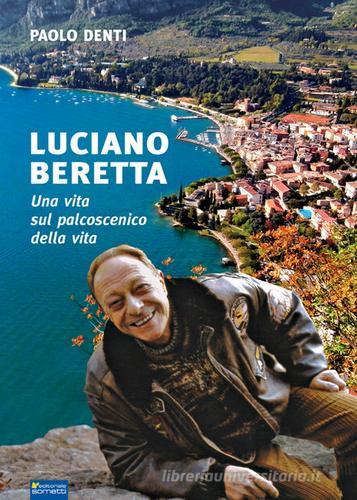 Luciano Beretta. Una vita sul palcoscenico della vita di Paolo Denti edito da Sometti