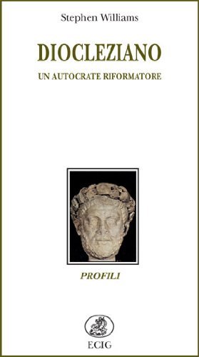 Diocleziano. Un autocrate riformatore di Stephen Williams edito da ECIG