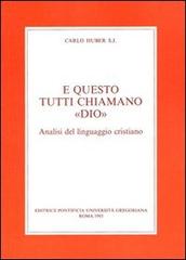 E questo tutti chiamano «Dio». Analisi del Linguaggio cristiano di Carlo Huber edito da Pontificio Istituto Biblico