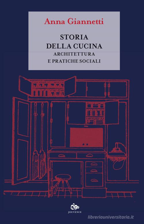 Storia della cucina. Architettura e pratiche sociali di Anna Giannetti edito da Editoriale Jouvence