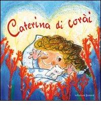 Caterina di corài. Ediz. illustrata edito da Edizioni Junior