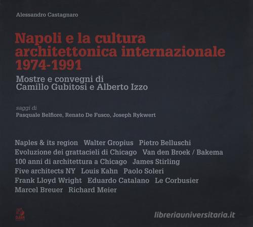 Napoli e la cultura architettonica internazionale (1974-1991). Mostre e convegni di Camillo Gubitosi e Alberto Izzo di Alessandro Castagnaro edito da CLEAN