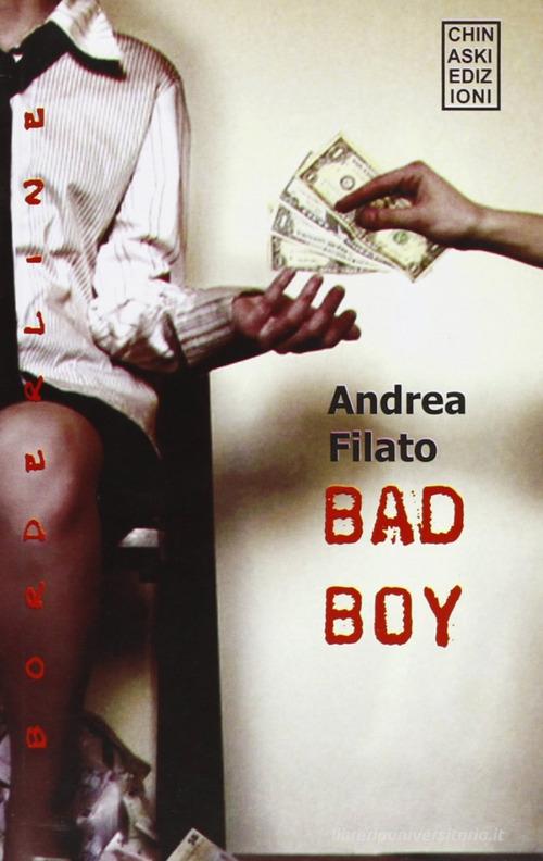 Bad boy di Andrea Filato edito da Chinaski Edizioni