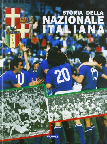 100 anni di storia della Nazionale italiana di calcio. Ediz. illustrata di Paolo Melani edito da Pa.Mela