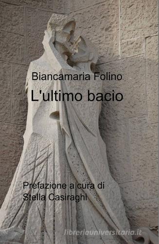 L' ultimo bacio di Biancamaria Folino edito da ilmiolibro self publishing